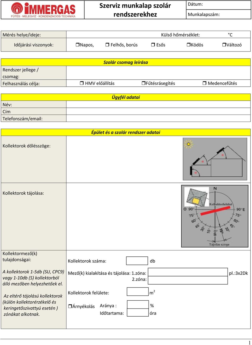 Kollektormező(k) tulajdonságai: Kollektorok száma: db A kollektorok -5db (SU, CPC9) vagy -0db (S) kollektorból álló mezőben helyezhetőek el.