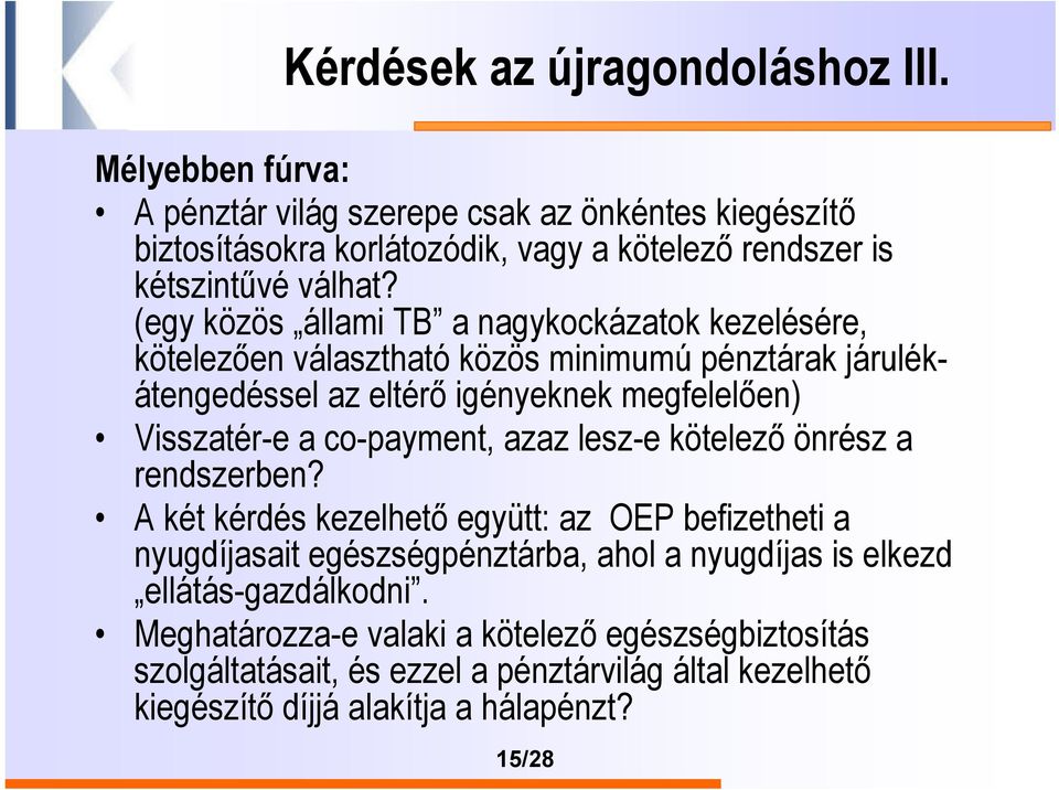 (egy közös állami TB a nagykockázatok kezelésére, kötelezően választható közös minimumú pénztárak járulékátengedéssel az eltérő igényeknek megfelelően) Visszatér-e a
