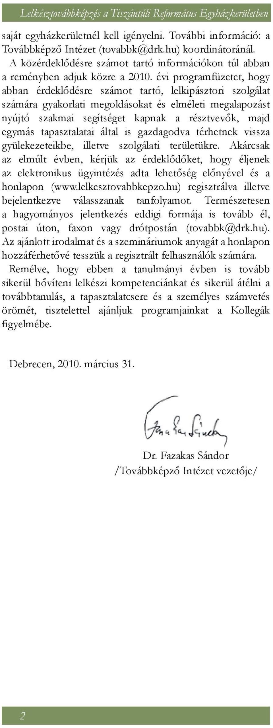 évi programfüzetet, hogy abban érdeklődésre számot tartó, lelkipásztori szolgálat számára gyakorlati megoldásokat és elméleti megalapozást nyújtó szakmai segítséget kapnak a résztvevők, majd egymás