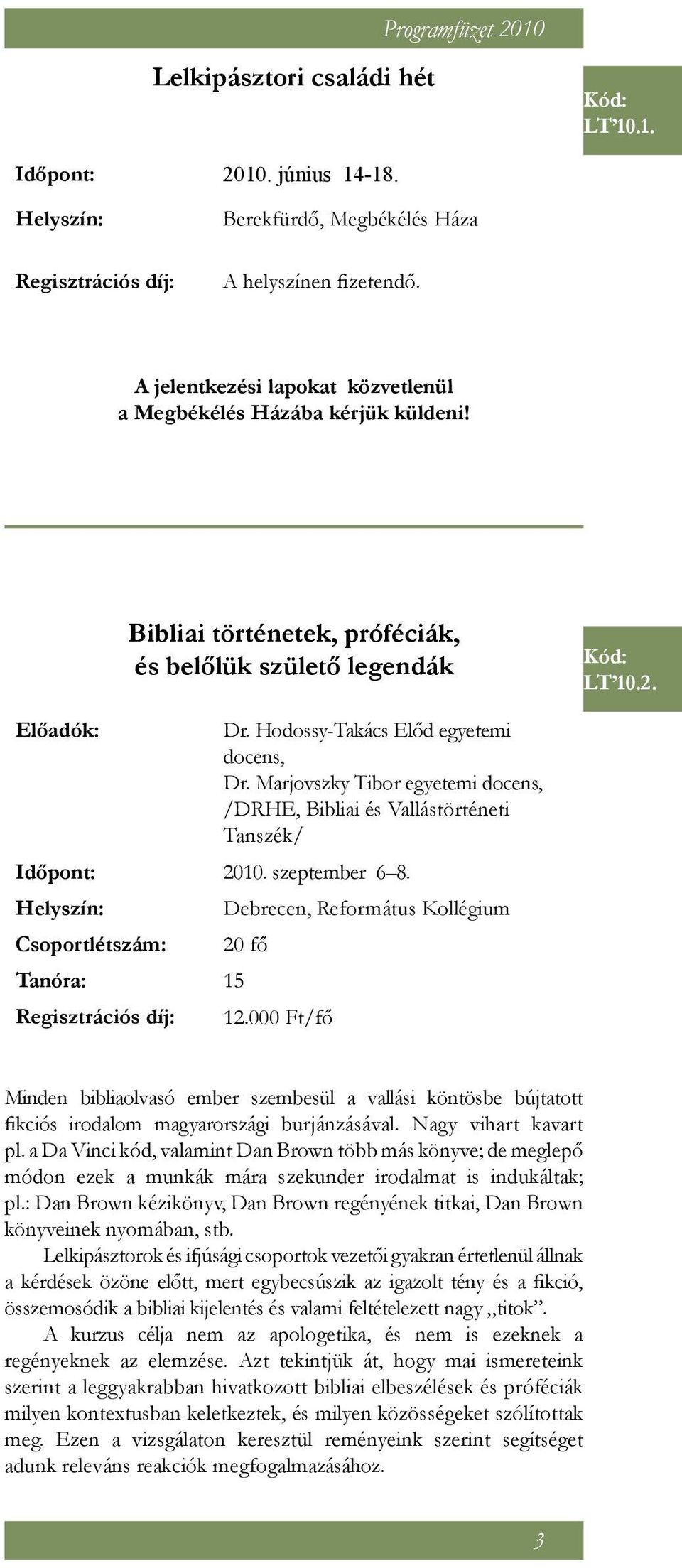 Marjovszky Tibor egyetemi docens, /DRHE, Bibliai és Vallástörténeti Tanszék/ Időpont: 2010. szeptember 68.