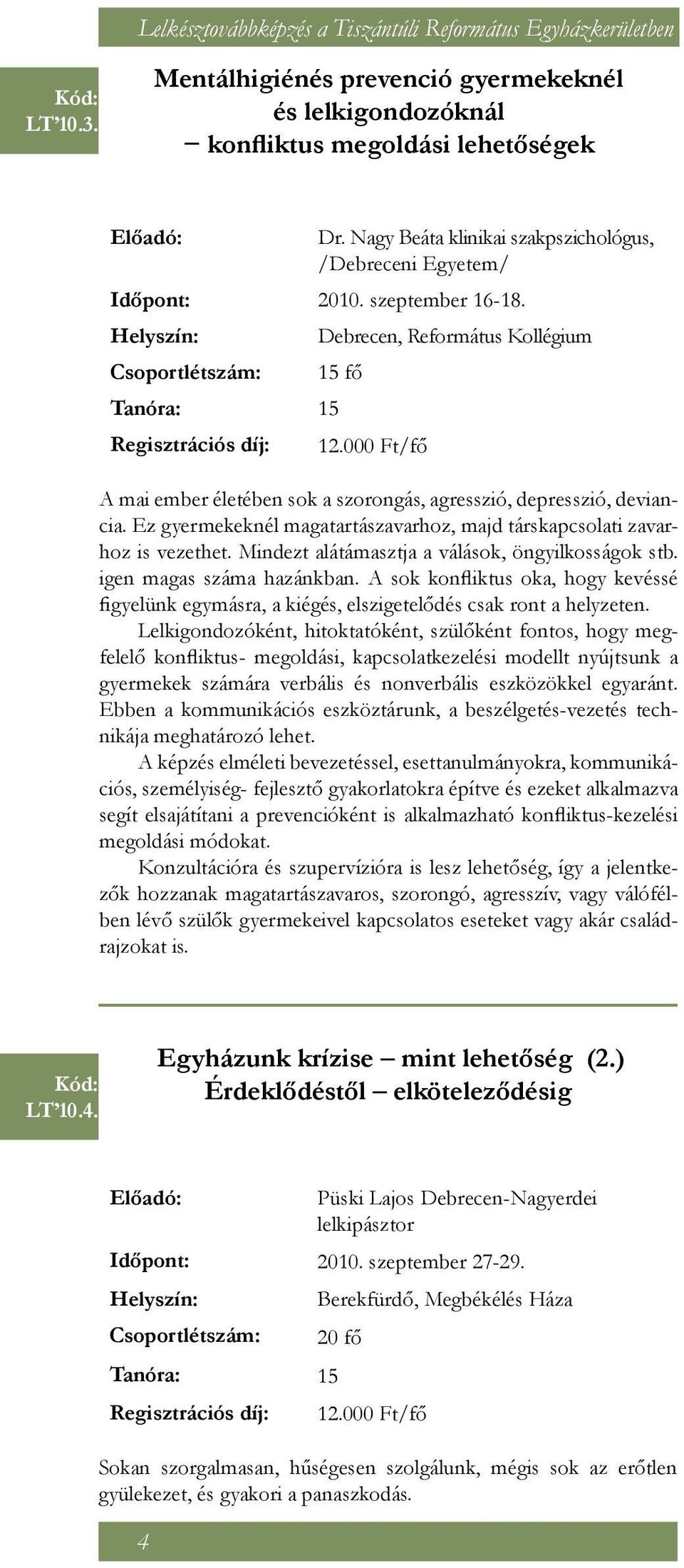 000 Ft/fő A mai ember életében sok a szorongás, agresszió, depresszió, deviancia. Ez gyermekeknél magatartászavarhoz, majd társkapcsolati zavarhoz is vezethet.