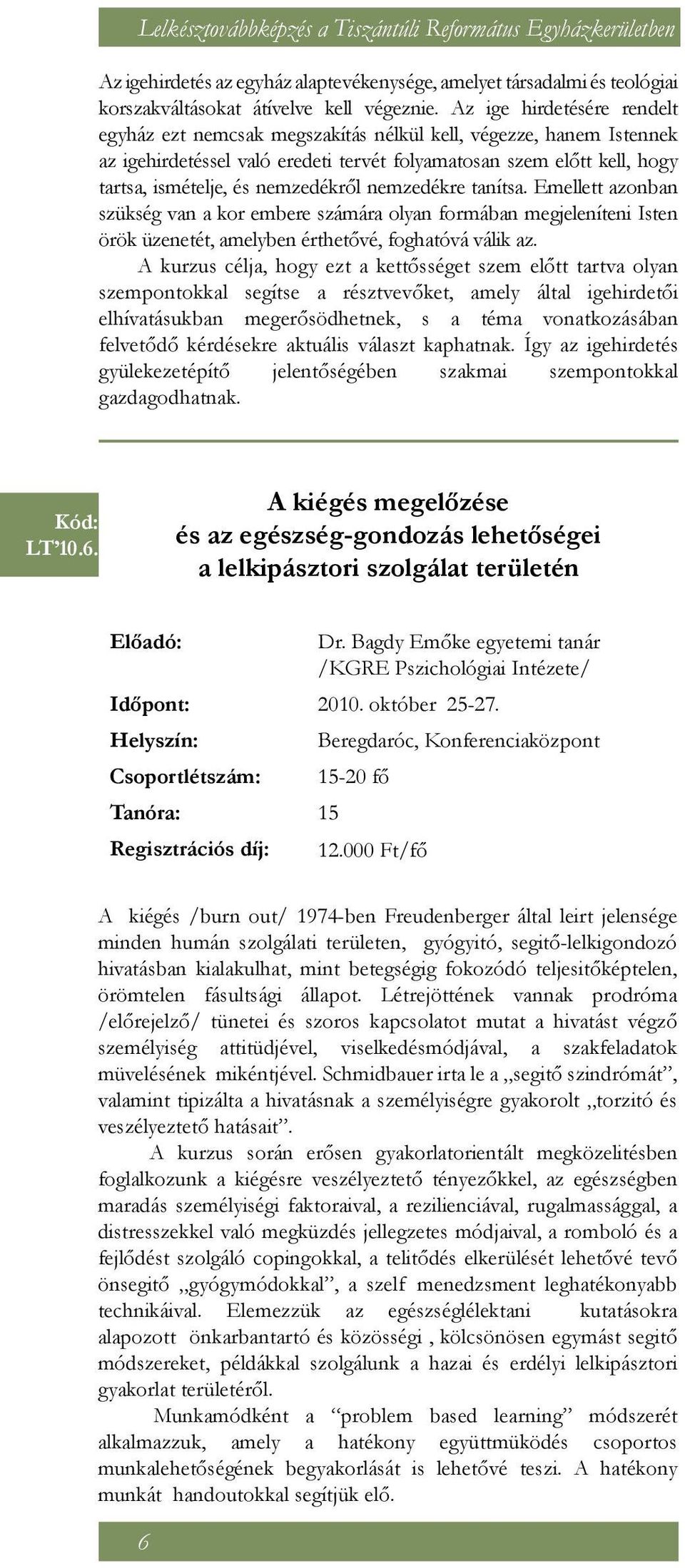 nemzedékről nemzedékre tanítsa. Emellett azonban szükség van a kor embere számára olyan formában megjeleníteni Isten örök üzenetét, amelyben érthetővé, foghatóvá válik az.
