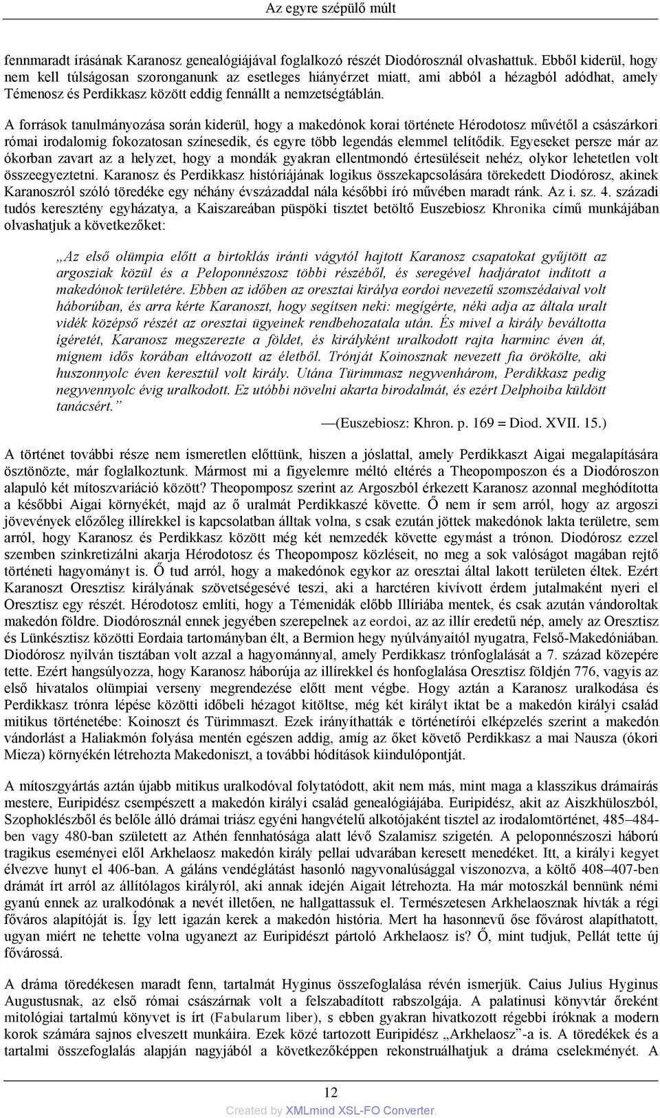 A források tanulmányozása során kiderül, hogy a makedónok korai története Hérodotosz művétől a császárkori római irodalomig fokozatosan színesedik, és egyre több legendás elemmel telítődik.