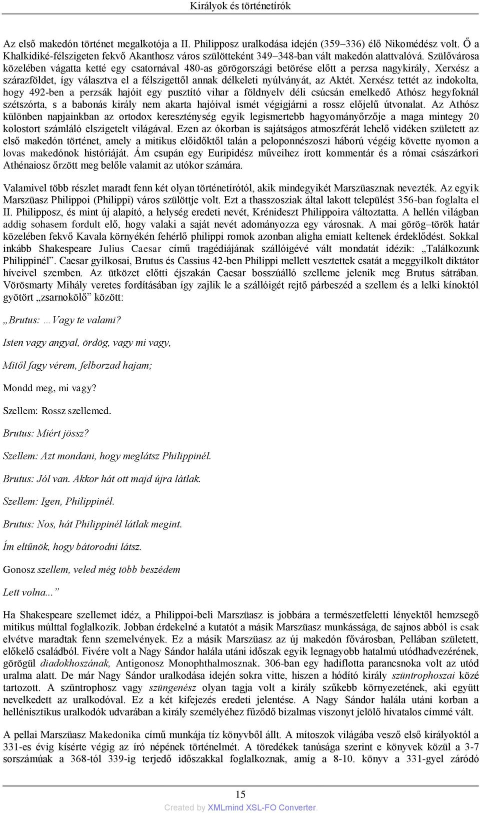 Szülővárosa közelében vágatta ketté egy csatornával 480-as görögországi betörése előtt a perzsa nagykirály, Xerxész a szárazföldet, így választva el a félszigettől annak délkeleti nyúlványát, az