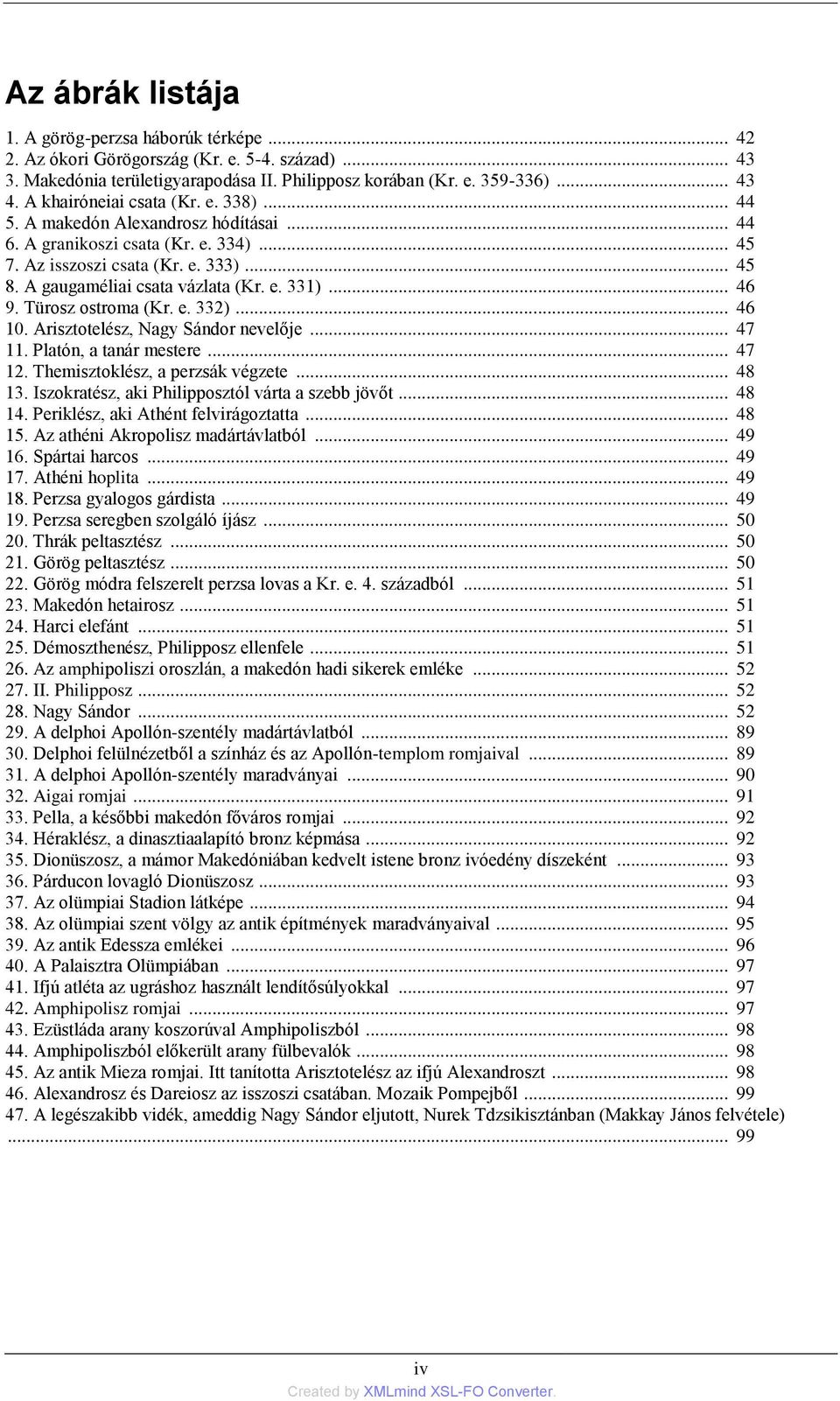 .. 46 9. Türosz ostroma (Kr. e. 332)... 46 10. Arisztotelész, Nagy Sándor nevelője... 47 11. Platón, a tanár mestere... 47 12. Themisztoklész, a perzsák végzete... 48 13.