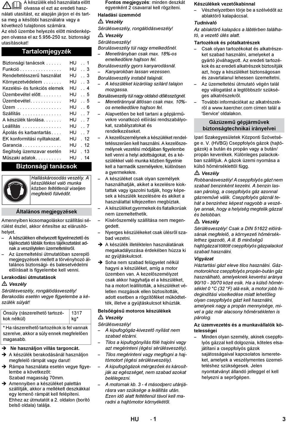 . 3 Környezetvédelem....... HU.. 3 Kezelési- és funkciós elemek HU.. 4 Üzembevétel előtt........ HU.. 5 Üzembevétel............ HU.. 5 Üzem................. HU.. 6 Szállítás............... HU.. 7 A készülék tárolása.