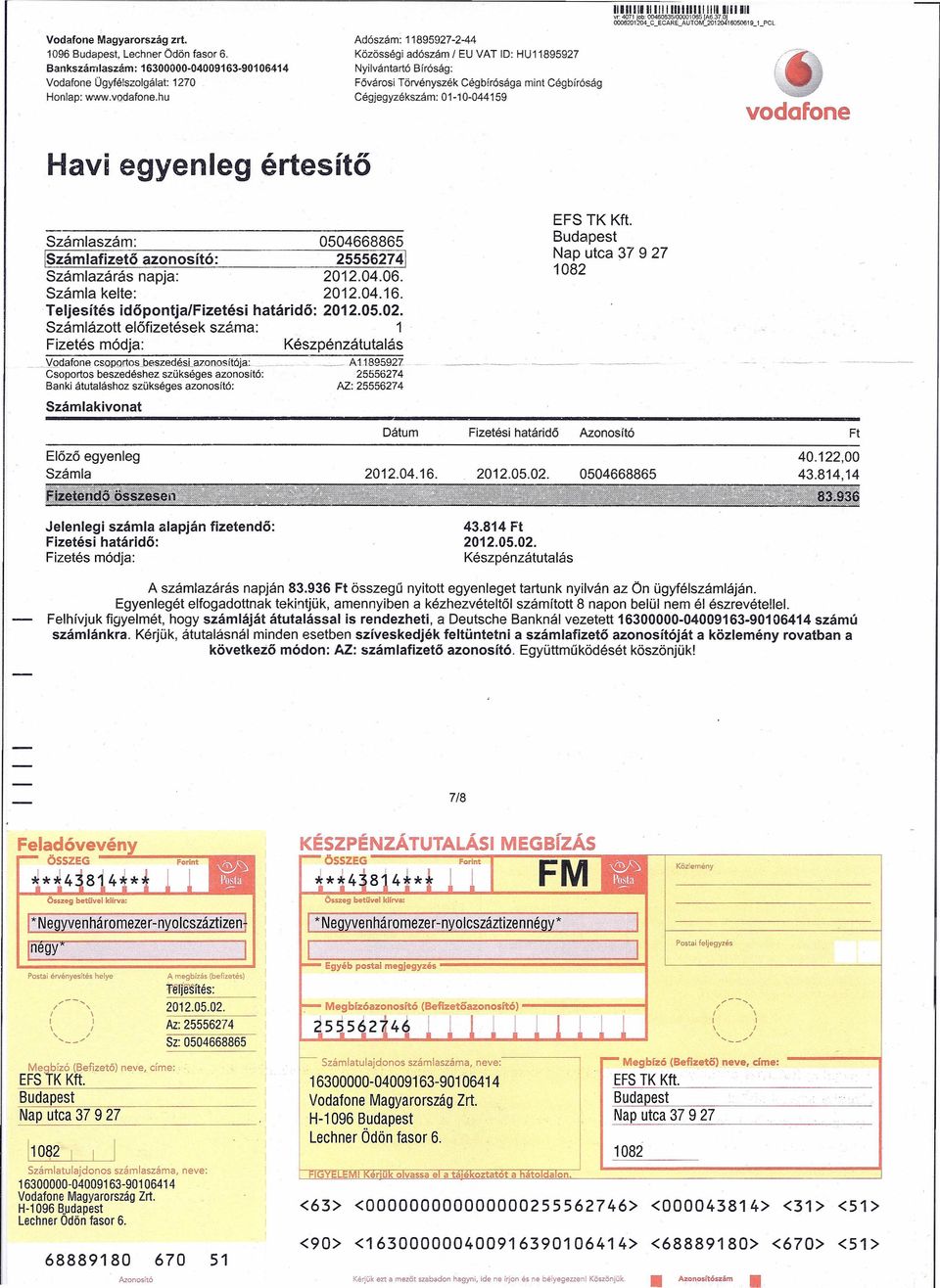 Számla kelte: 202.04.6. Teljesítés időpontjafizetési határidő: 202.05.02. Számlázott előfizetések száma: Fizetés módja: Készpénzátutalás _ -.YQdafone cscpcrtosjieszedésl.