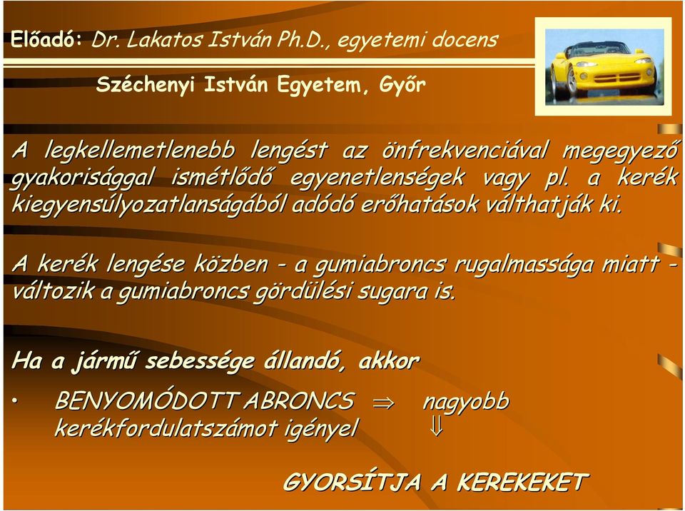 A kerék k lengése közben k - a gumiabroncs rugalmassága miatt - változik a gumiabroncs gördg rdülési sugara is.