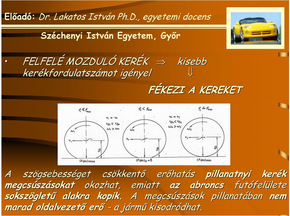 szásokatsokat okozhat, emiatt az abroncs futófel felülete lete sokszöglet gletű alakra