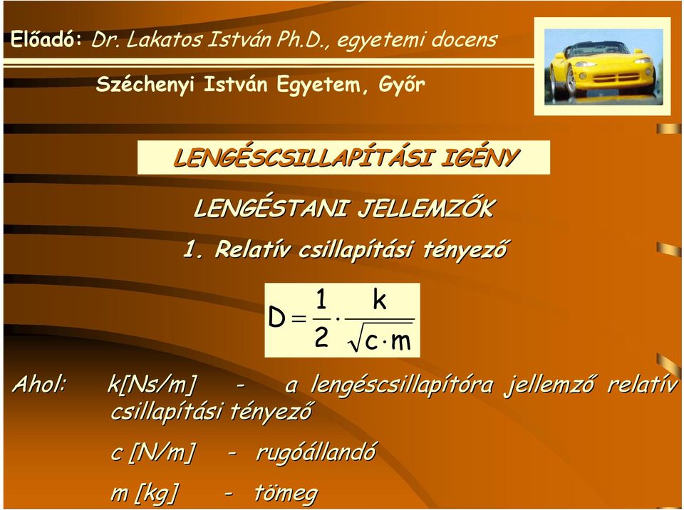 k[ns Ns/m] - a lengéscsillap scsillapítóra jellemző relatív