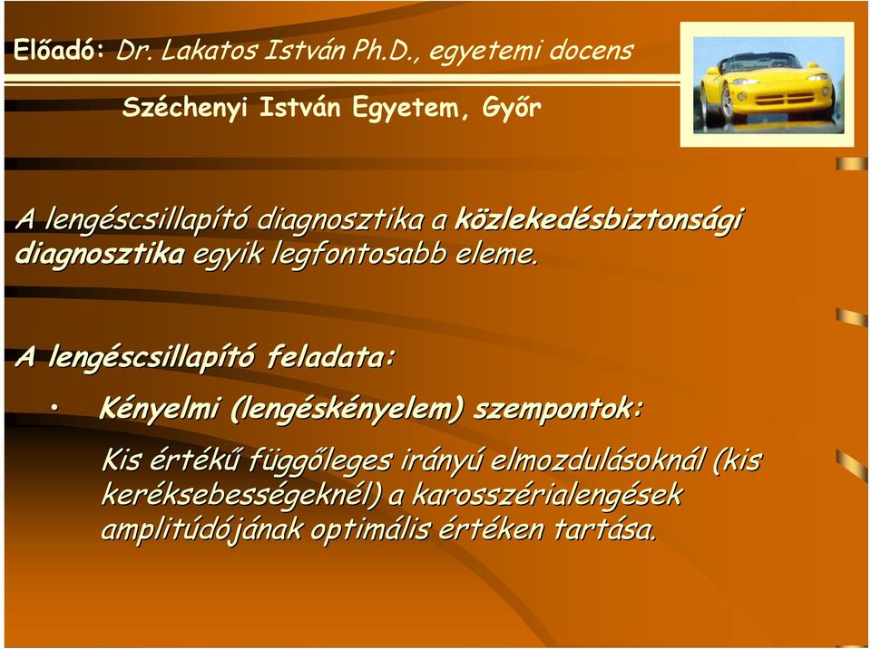 A lengéscsillap scsillapító feladata: Kényelmi (lengésk skényelem) szempontok: Kis