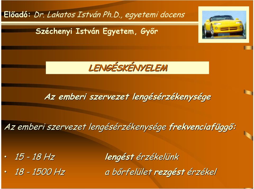 rzékenysége frekvenciafügg ggő: 15-18 Hz lengést