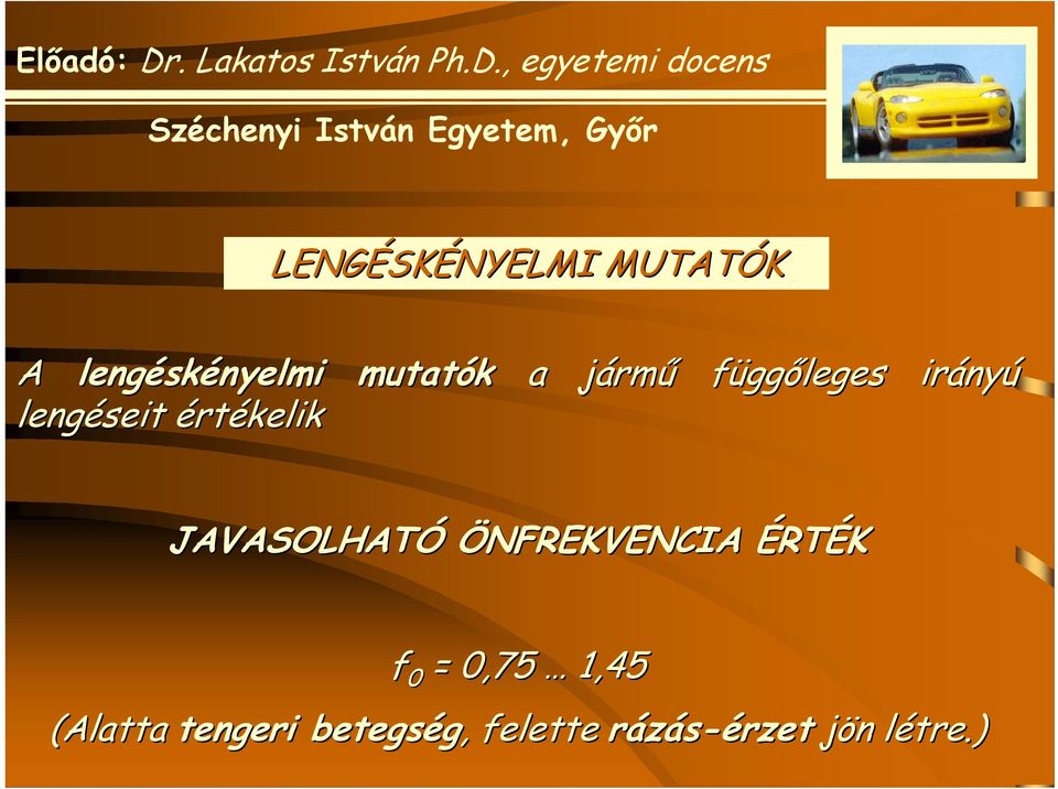 JAVASOLHATÓ ÖNFREKVENCIA ÉRTÉK f 0 = 0,75 1,45 (Alatta