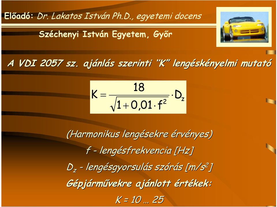0,01 f D 2 z (Harmonikus lengésekre érvényes) f -