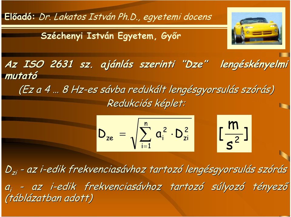 lengésgyorsul sgyorsulás s szórás) s) Redukciós s képlet: k n m = 2 2 D ze ai D [ ] zi s 2