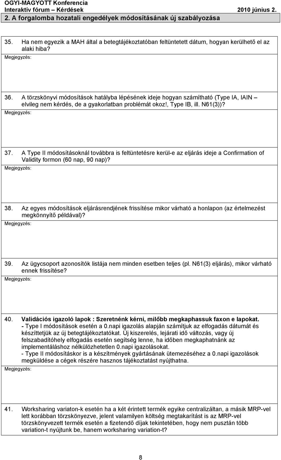 A Type II módosításoknál továbbra is feltüntetésre kerül-e az eljárás ideje a Confirmation of Validity formon (60 nap, 90 nap)? 38.