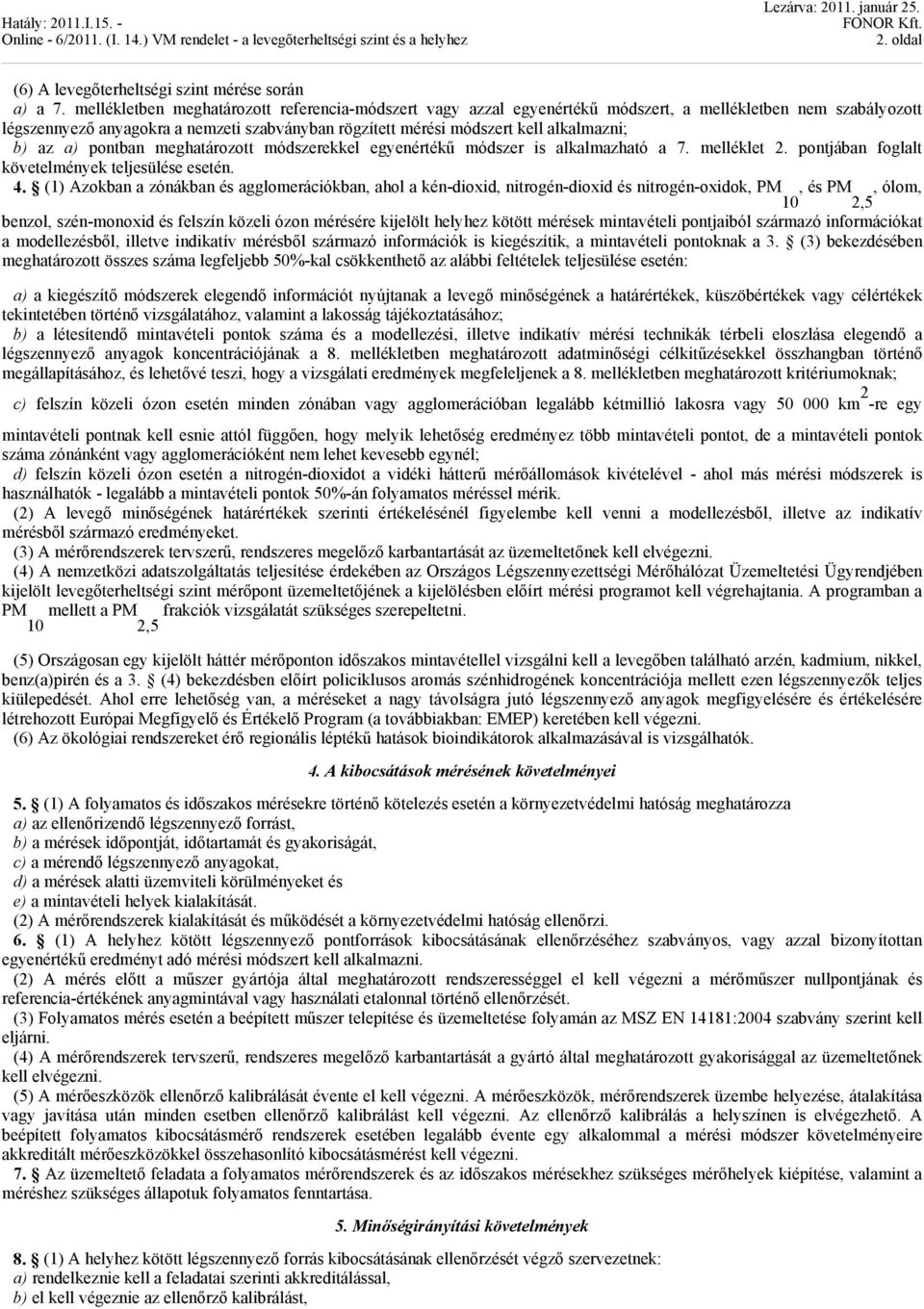 b) az a) pontban meghatározott módszerekkel egyenértékű módszer is alkalmazható a 7. melléklet 2. pontjában foglalt követelmények teljesülése esetén. 4.