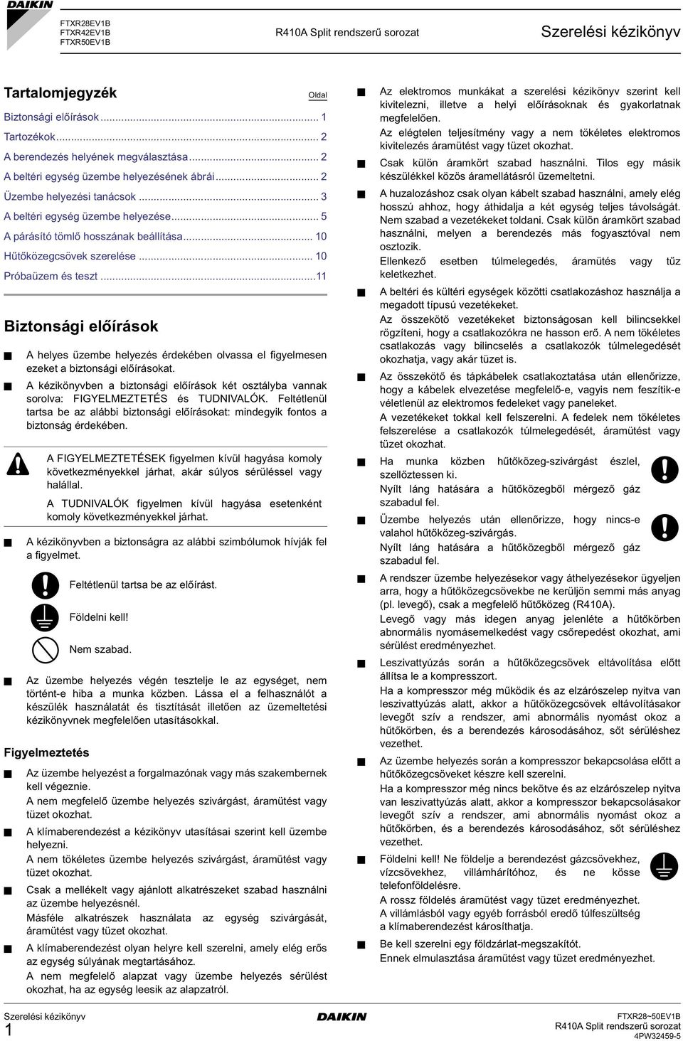 .. iztonsági előírások helyes üzembe helyezés érdekében olvassa el figyelmesen ezeket a biztonsági előírásokat.