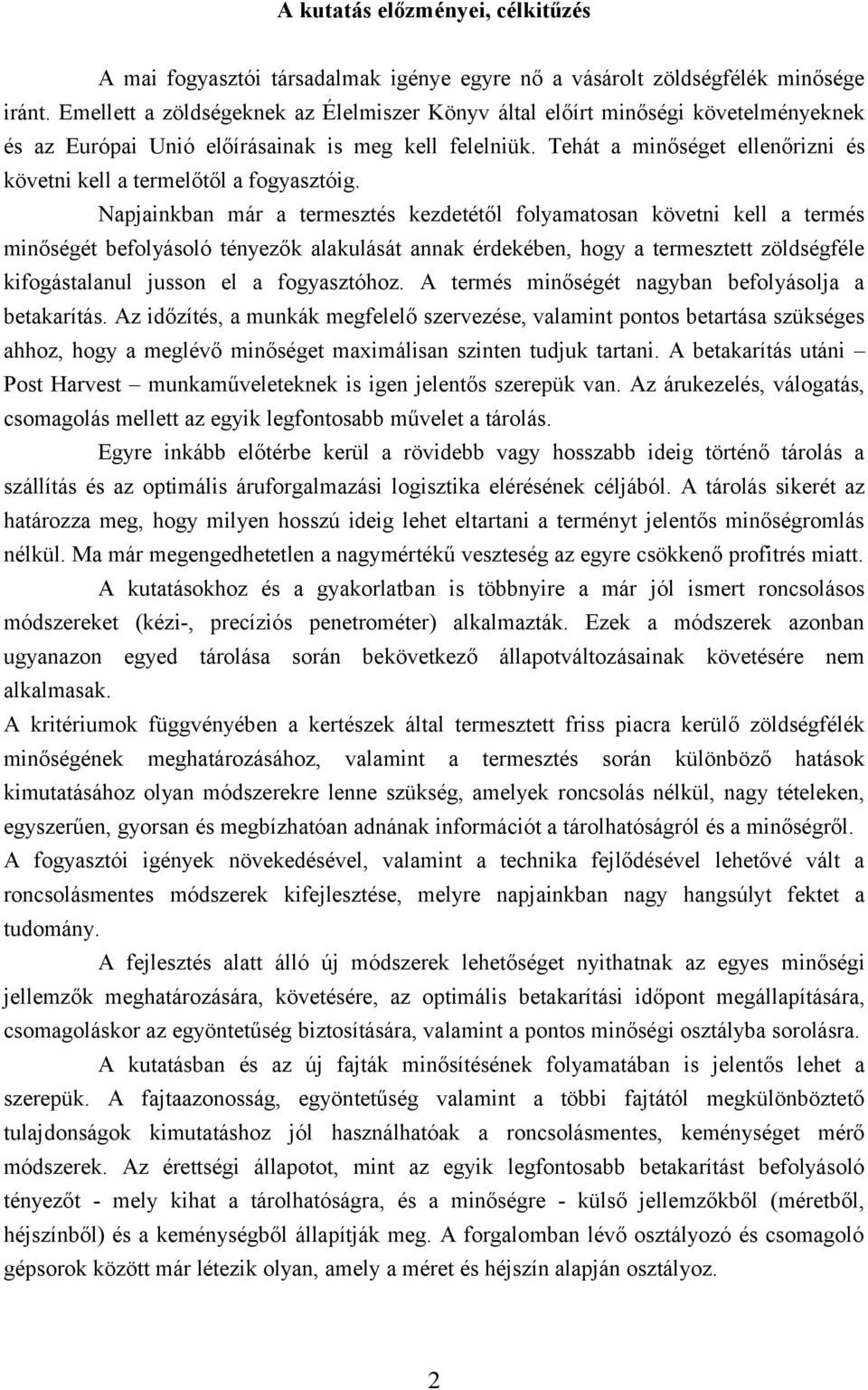 Tehát a minőséget ellenőrizni és követni kell a termelőtől a fogyasztóig.