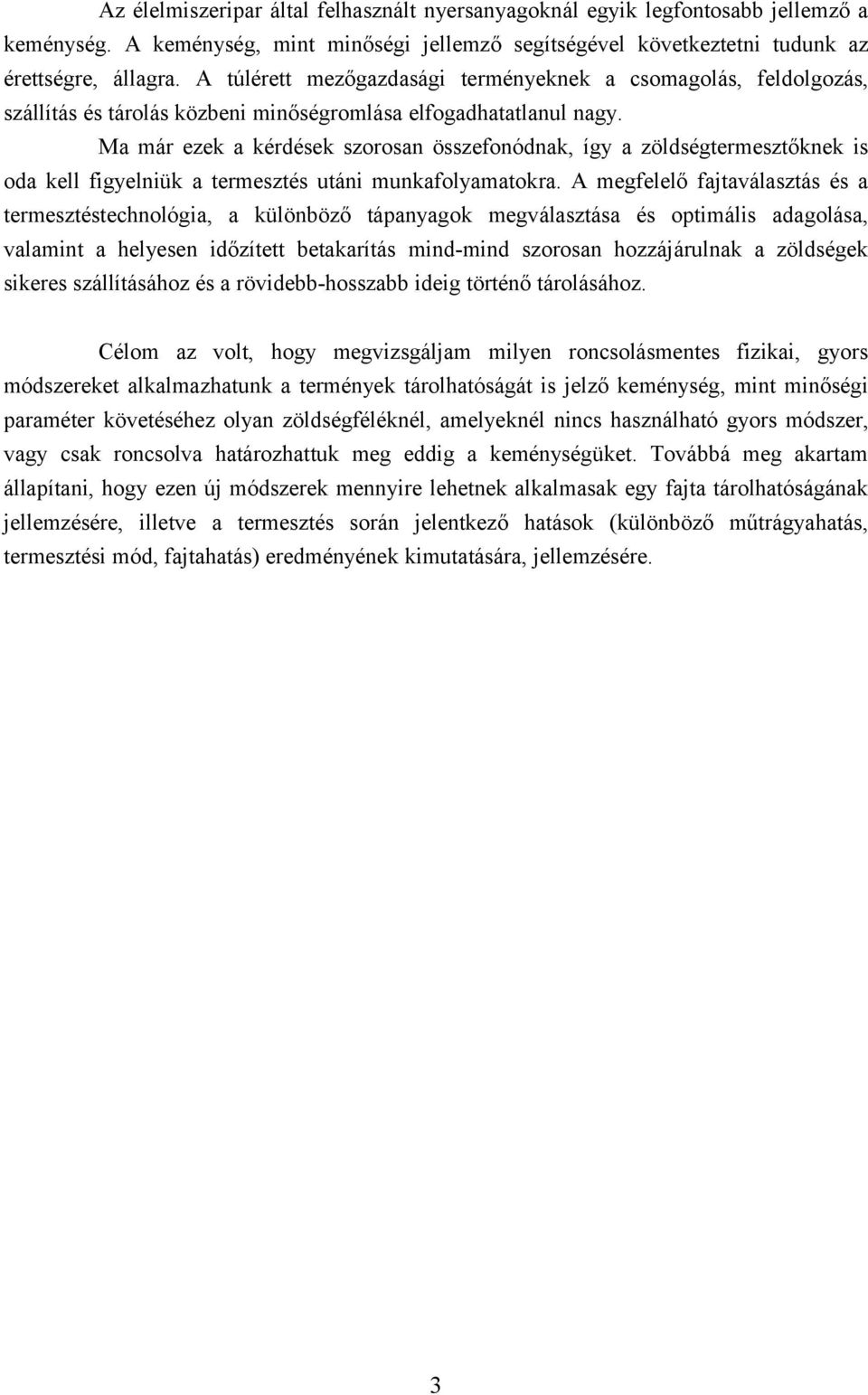 Ma már ezek a kérdések szorosan összefonódnak, így a zöldségtermesztőknek is oda kell figyelniük a termesztés utáni munkafolyamatokra.