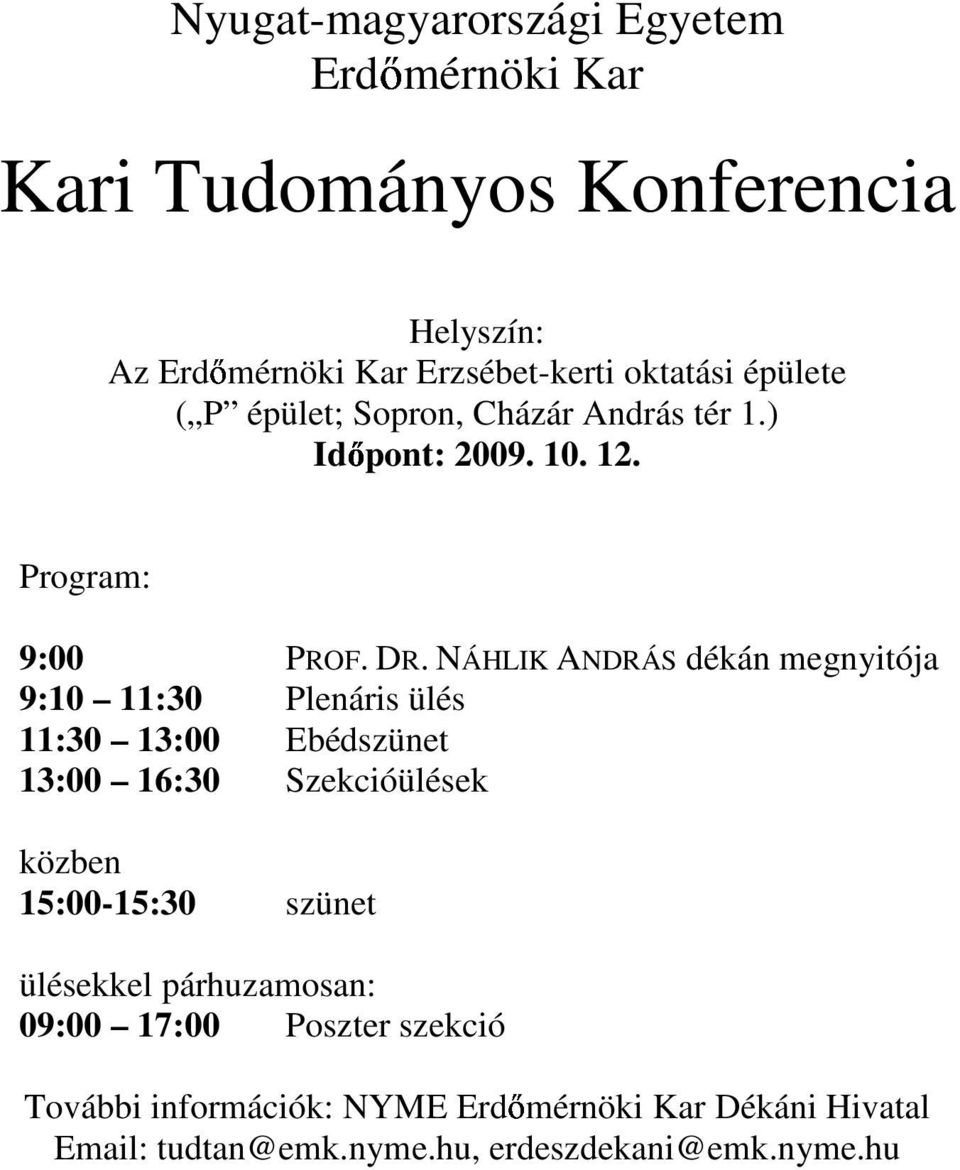 NÁHLIK ANDRÁS dékán megnyitója 9:10 11:30 Plenáris ülés 11:30 13:00 Ebédszünet 13:00 16:30 Szekcióülések közben 15:00-15:30