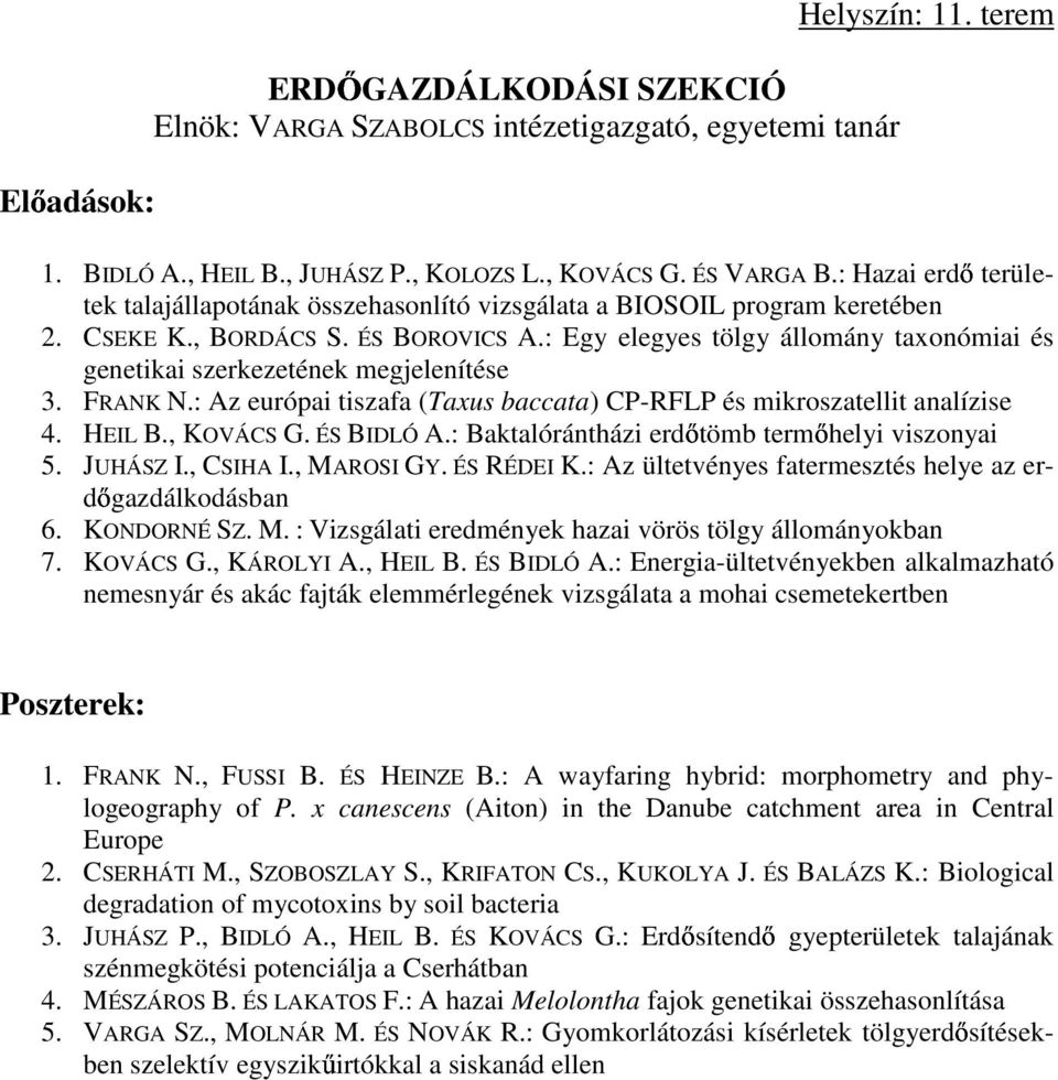 : Egy elegyes tölgy állomány taxonómiai és genetikai szerkezetének megjelenítése 3. FRANK N.: Az európai tiszafa (Taxus baccata) CP-RFLP és mikroszatellit analízise 4. HEIL B., KOVÁCS G. ÉS BIDLÓ A.