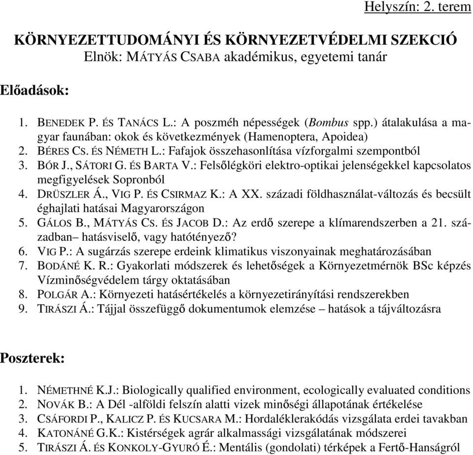 : Felsőlégköri elektro-optikai jelenségekkel kapcsolatos megfigyelések Sopronból 4. DRÜSZLER Á., VIG P. ÉS CSIRMAZ K.: A XX.
