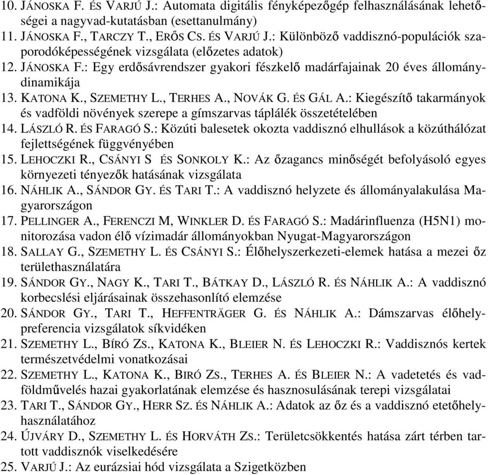 : Kiegészítő takarmányok és vadföldi növények szerepe a gímszarvas táplálék összetételében 14. LÁSZLÓ R. ÉS FARAGÓ S.