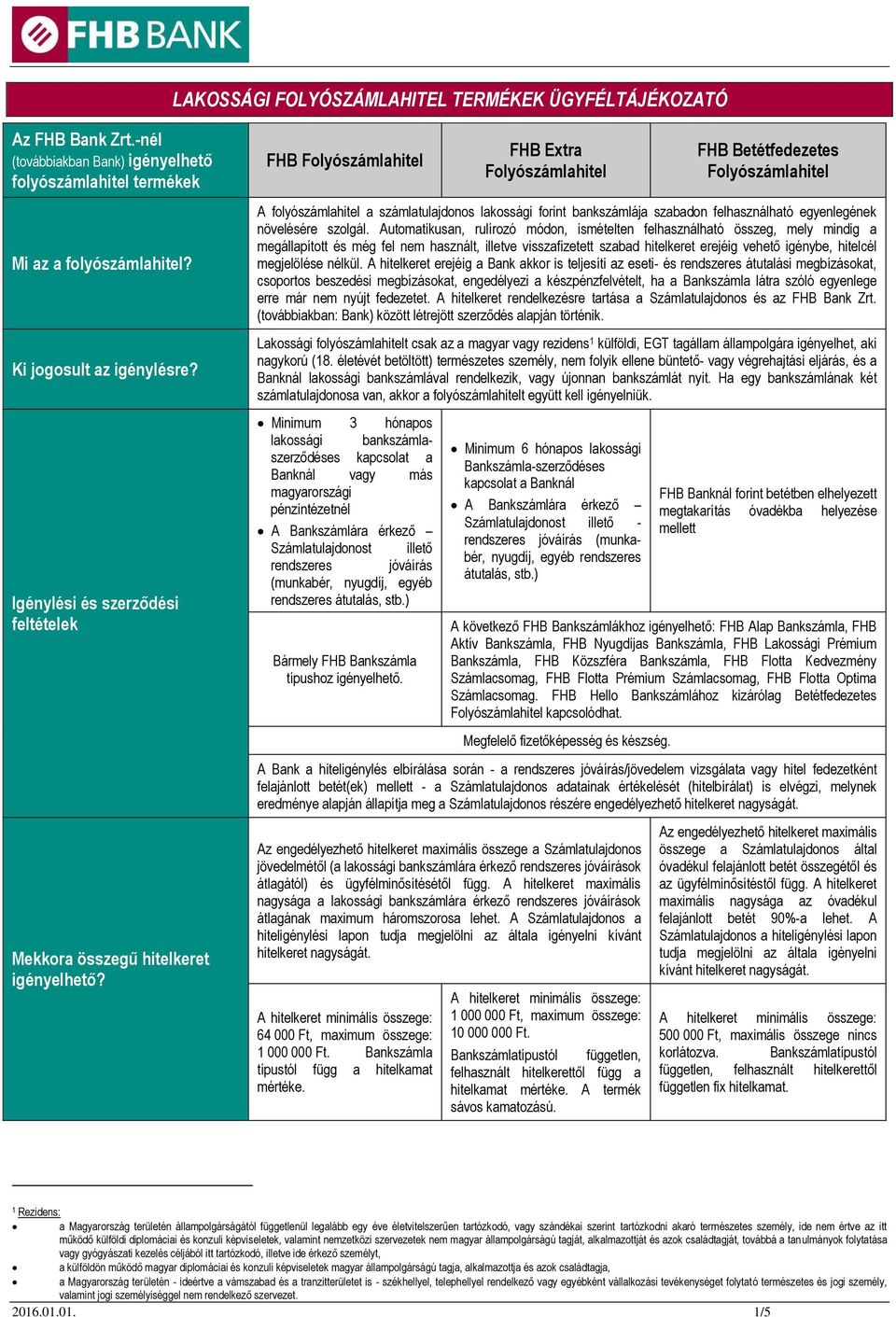 A folyószámlahitel a számlatulajdonos lakossági forint bankszámlája szabadon felhasználható egyenlegének növelésére szolgál.