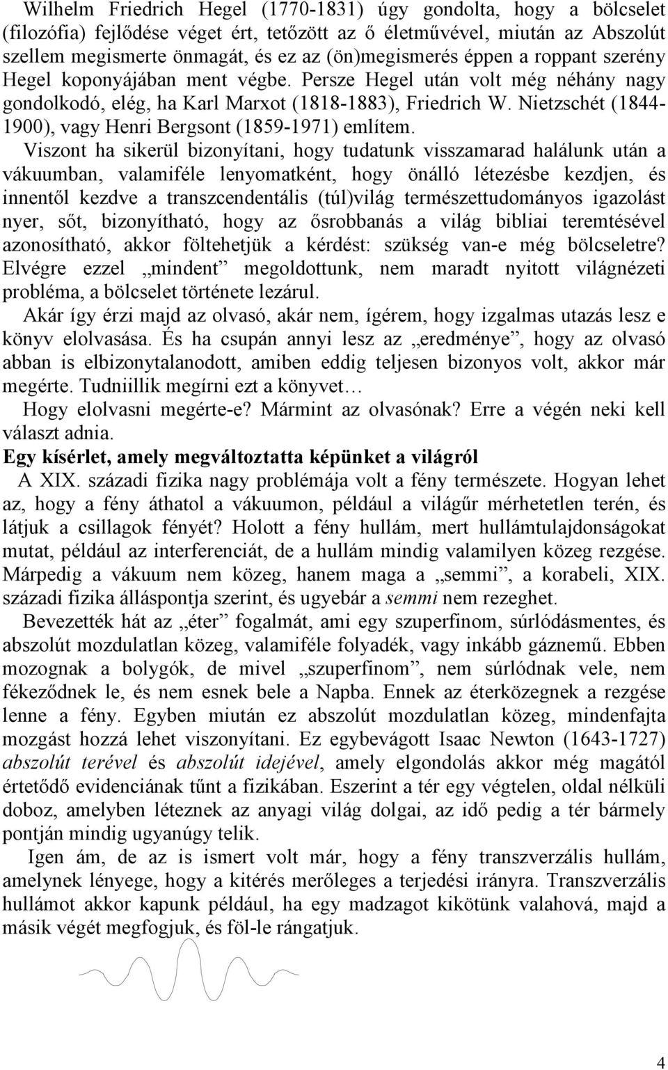 Nietzschét (1844-1900), vagy Henri Bergsont (1859-1971) említem.