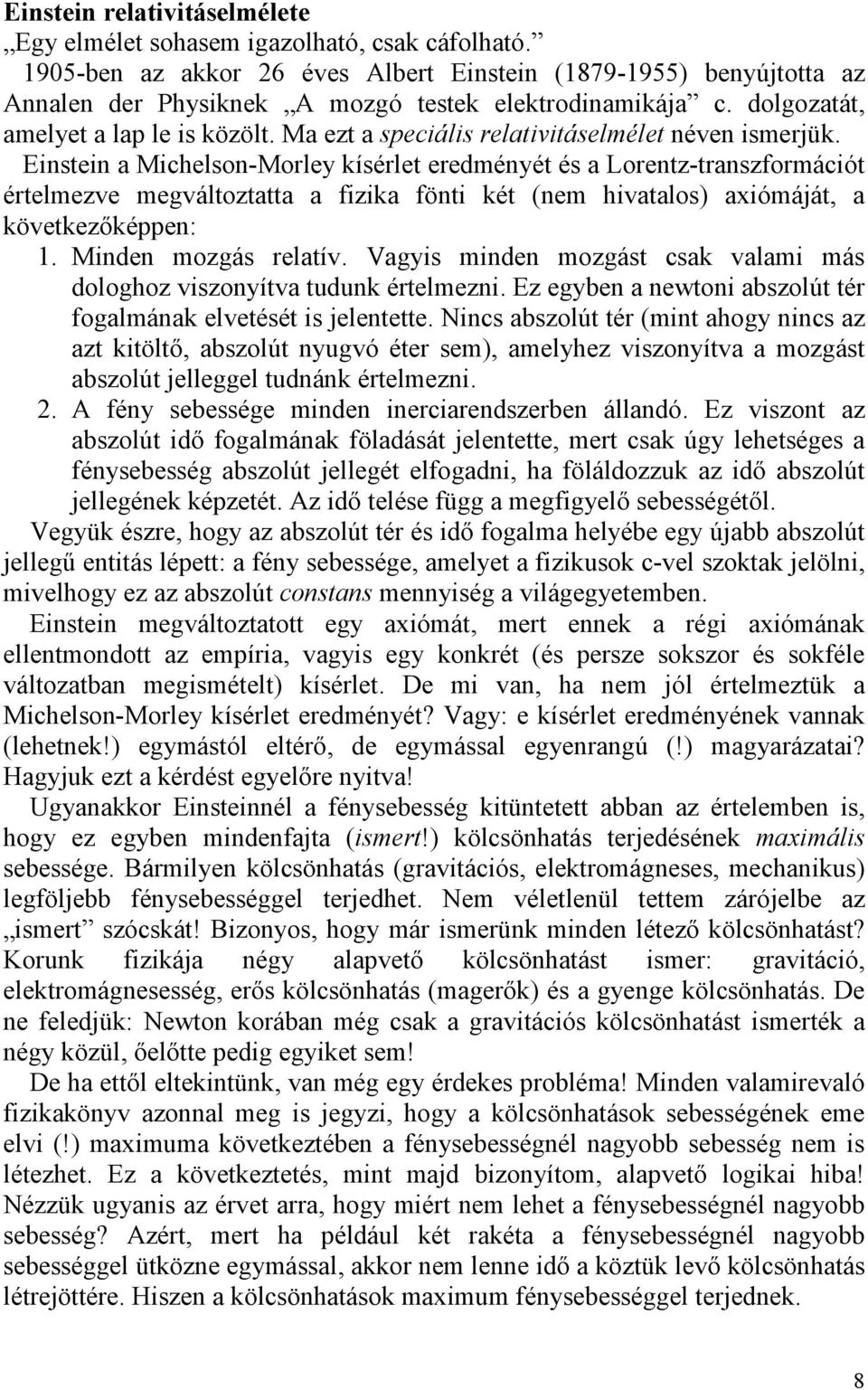 Ma ezt a speciális relativitáselmélet néven ismerjük.
