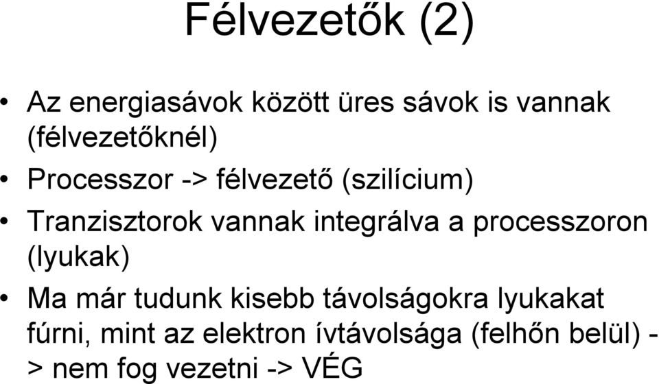vannak integrálva a processzoron (lyukak) Ma már tudunk kisebb