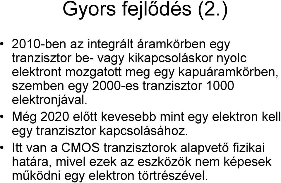 mozgatott meg egy kapuáramkörben, szemben egy 2000-es tranzisztor 1000 elektronjával.