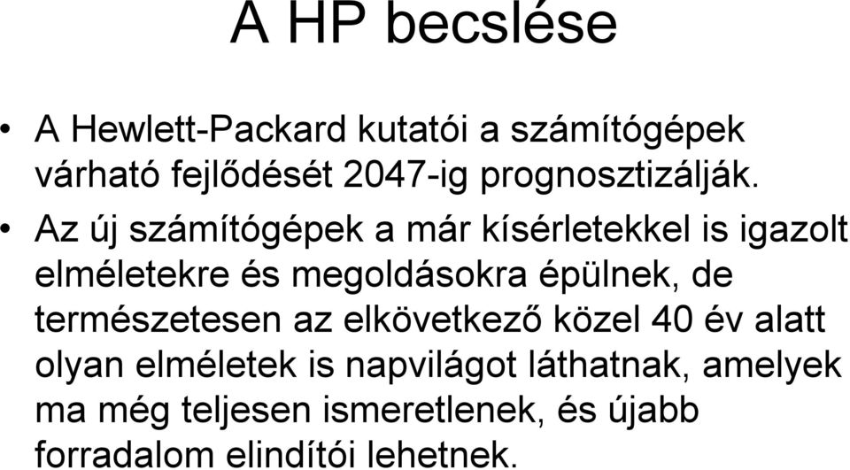 Az új számítógépek a már kísérletekkel is igazolt elméletekre és megoldásokra épülnek,