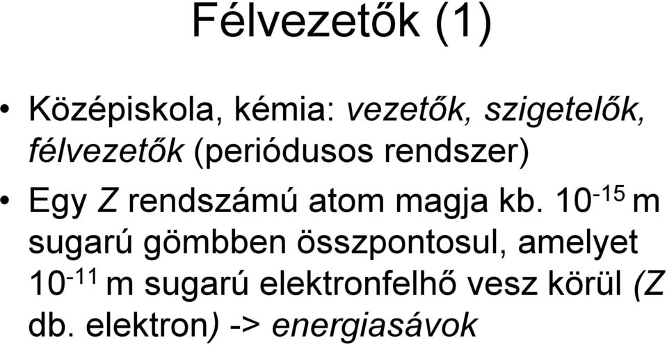 kb. 10-15 m sugarú gömbben összpontosul, amelyet 10-11 m