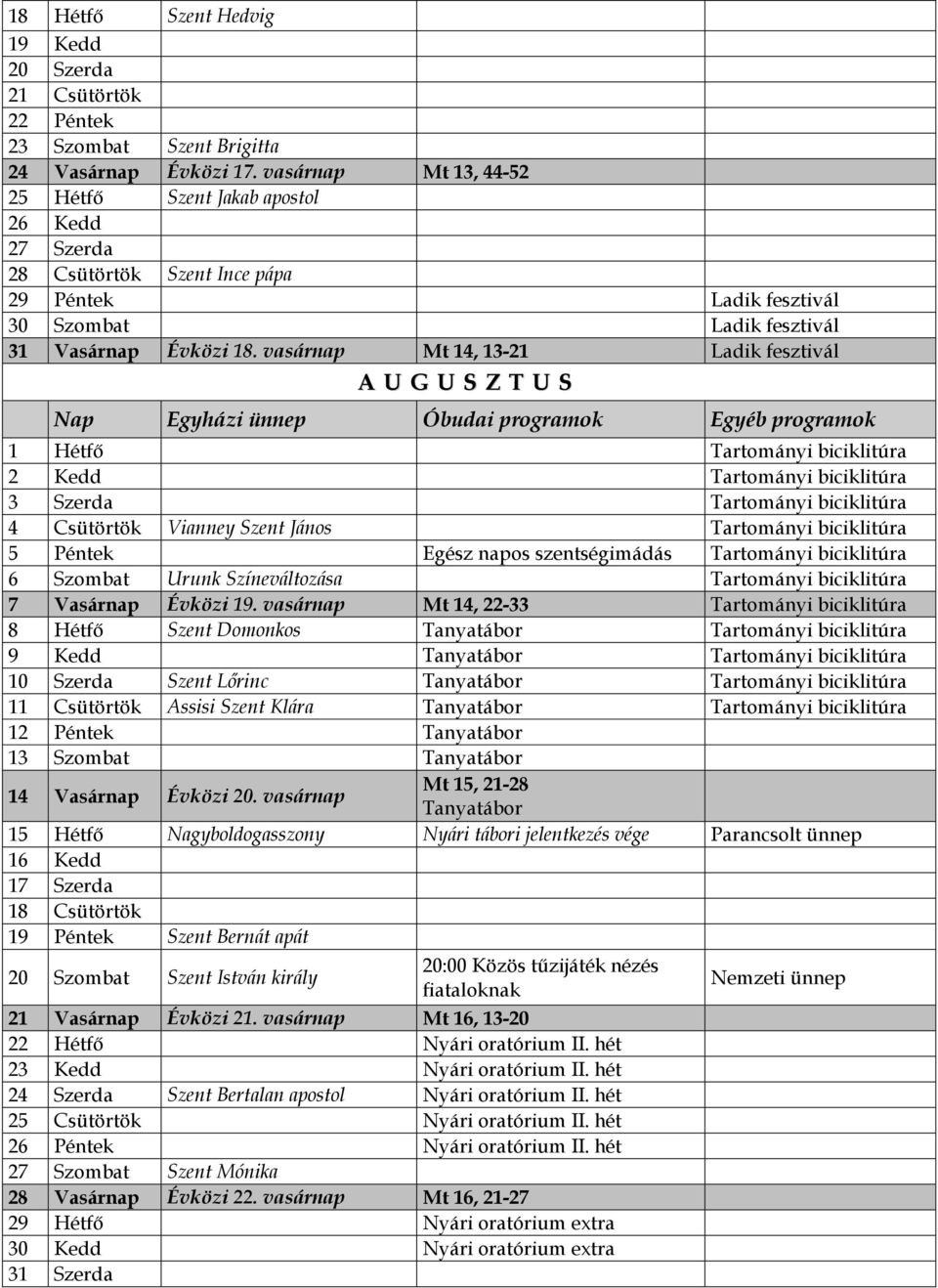 vasárnap Mt 14, 13-21 Ladik fesztivál A U G U S Z T U S Nap Egyházi ünnep Óbudai programok Egyéb programok 1 Hétfő Tartományi biciklitúra 2 Kedd Tartományi biciklitúra 3 Szerda Tartományi biciklitúra