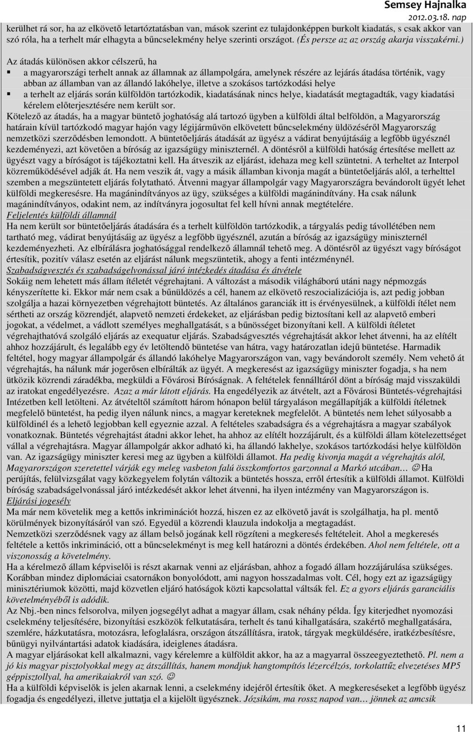 ) Az átadás különösen akkor célszerű, ha a magyarországi terhelt annak az államnak az állampolgára, amelynek részére az lejárás átadása történik, vagy abban az államban van az állandó lakóhelye,