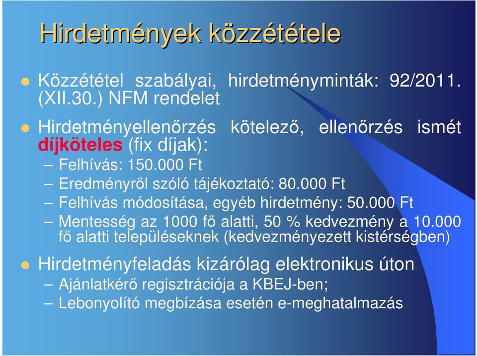 000 Ft Eredményrıl szóló tájékoztató: 80.000 Ft Felhívás módosítása, egyéb hirdetmény: 50.
