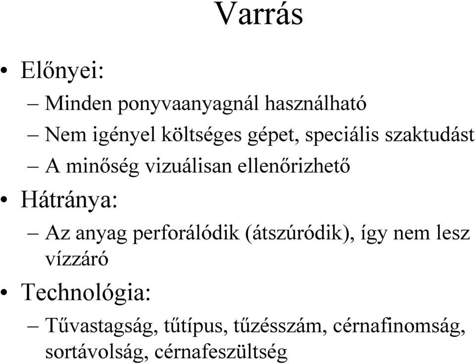 Az anyag perforálódik (átszúródik), így nem lesz vízzáró Technológia: