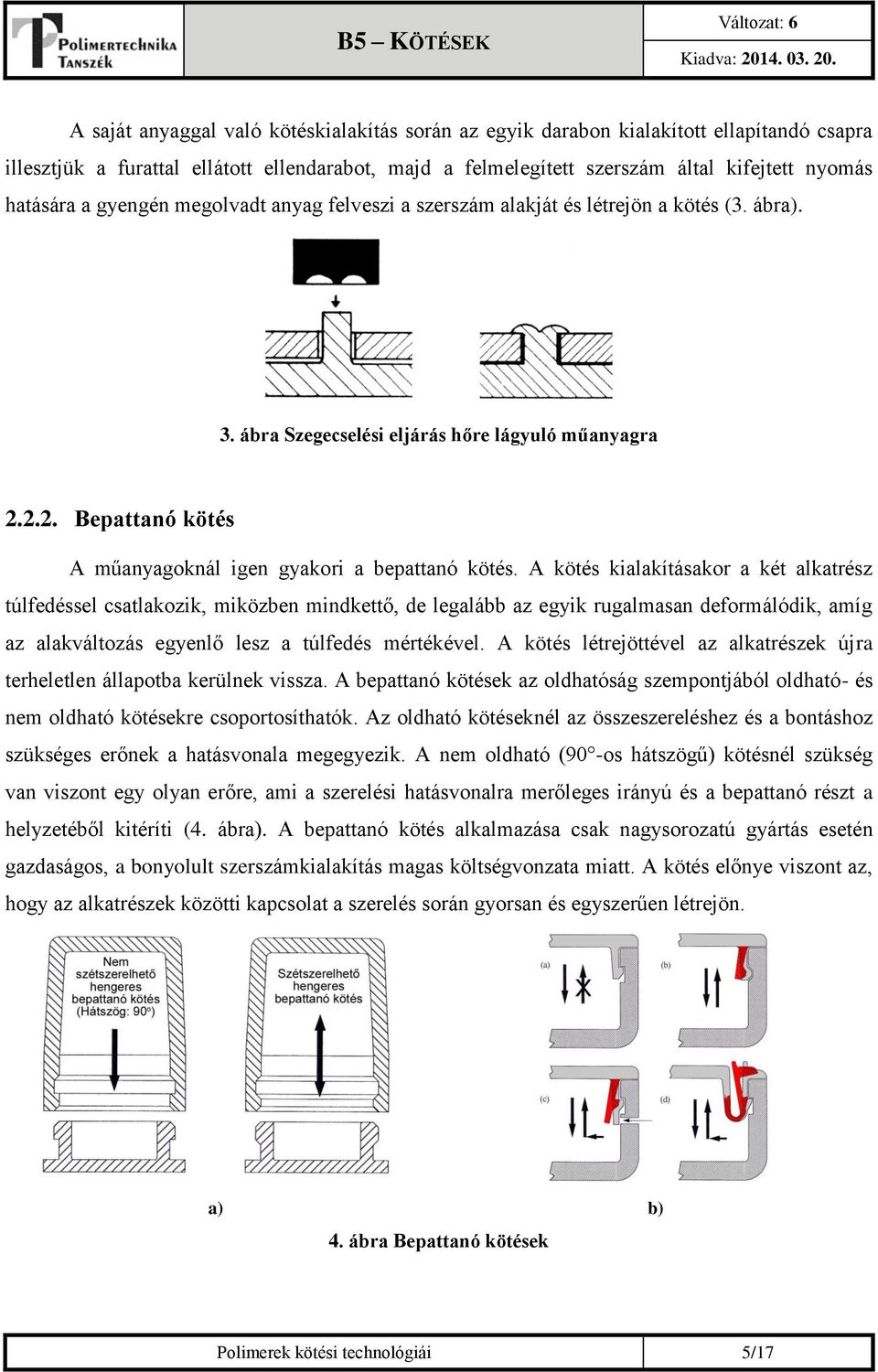 2.2. Bepattanó kötés A műanyagoknál igen gyakori a bepattanó kötés.