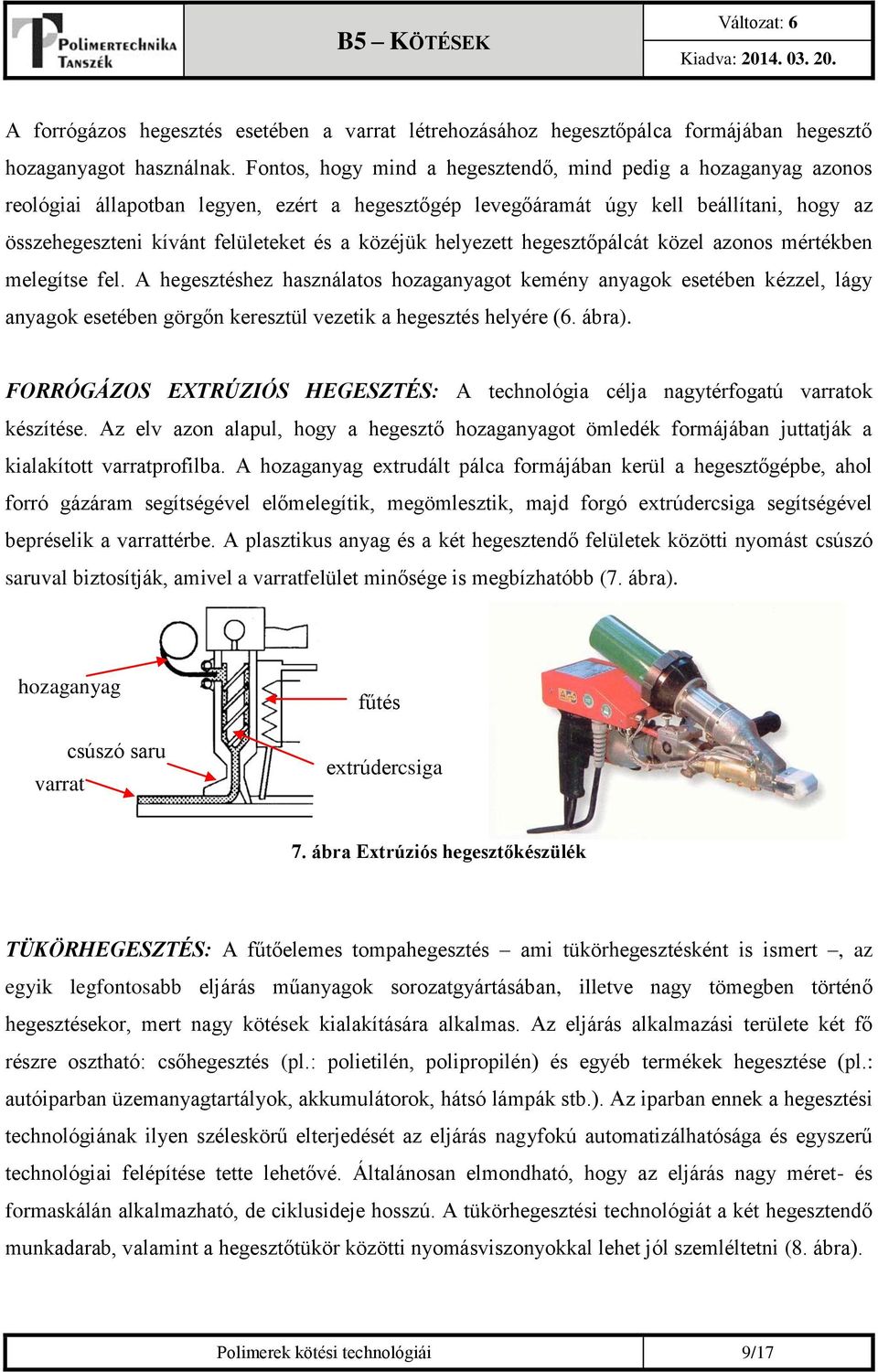 közéjük helyezett hegesztőpálcát közel azonos mértékben melegítse fel.