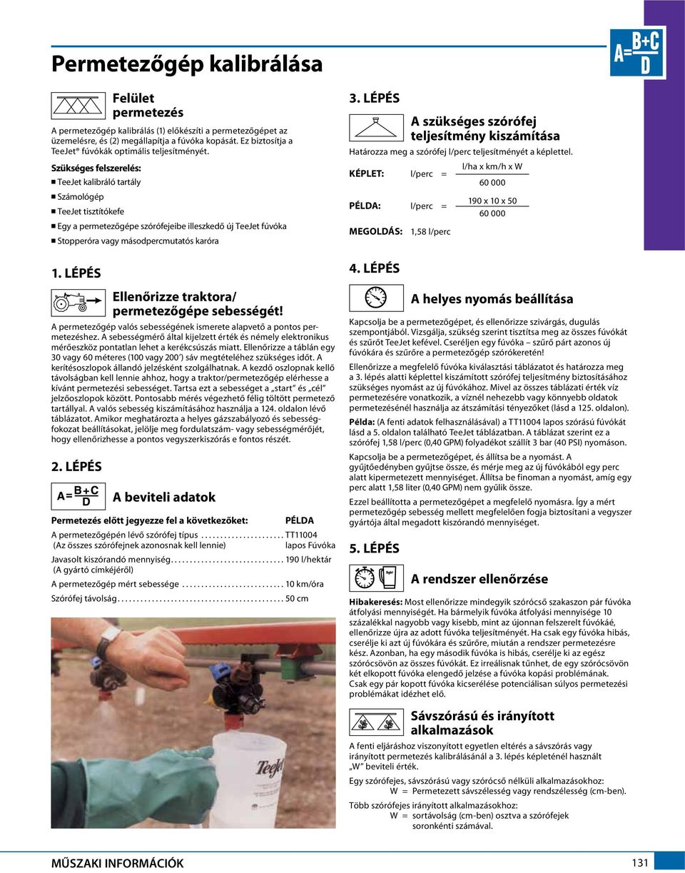 LÉPÉS Ellenőrizze traktora/ permetezőgépe sebességét! A permetezőgép valós sebességének ismerete alapvető a pontos permetezéshez.
