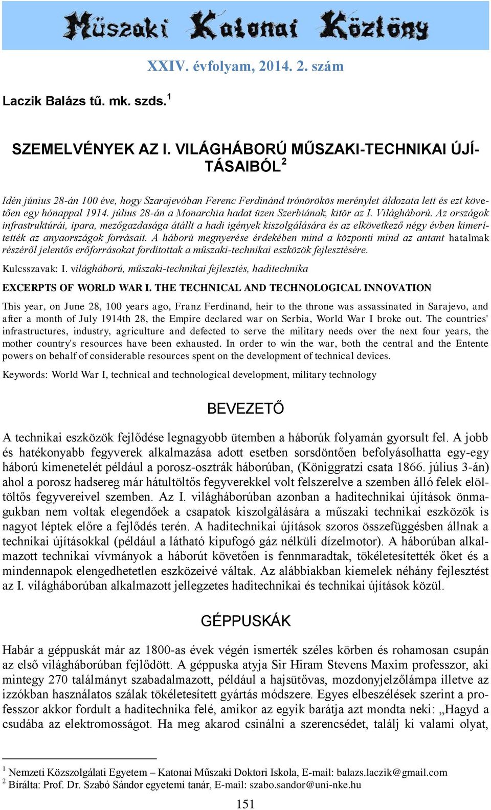 július 28-án a Monarchia hadat üzen Szerbiának, kitör az I. Világháború.