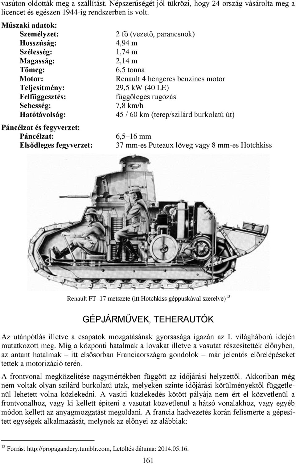 parancsnok) 4,94 m 1,74 m 2,14 m 6,5 tonna Renault 4 hengeres benzines motor 29,5 kw (40 LE) függőleges rugózás 7,8 km/h 45 / 60 km (terep/szilárd burkolatú út) 6,5 16 mm 37 mm-es Puteaux löveg vagy