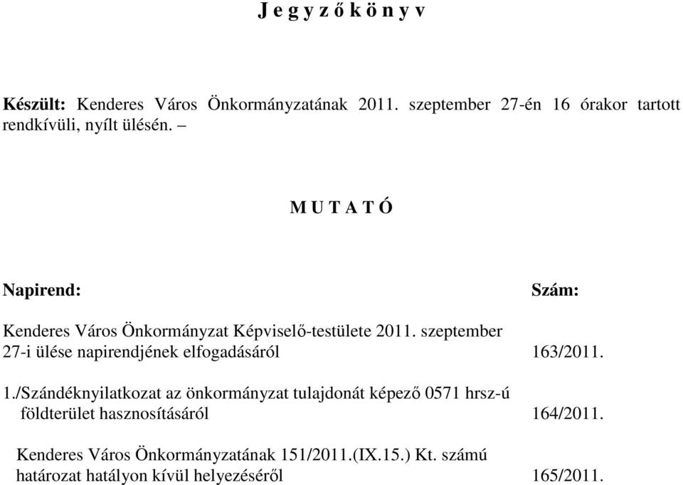 M U T A T Ó Napirend: Szám: Kenderes Város Önkormányzat Képviselı-testülete 2011.