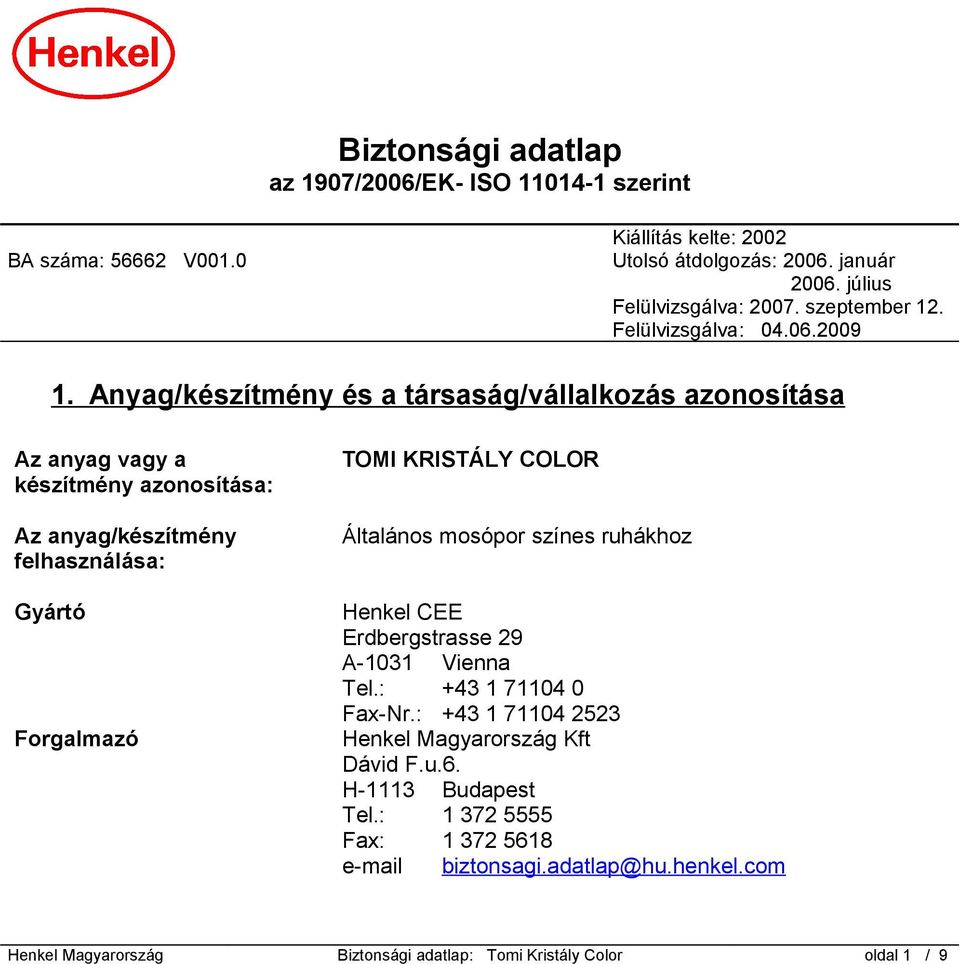 Anyag/készítmény és a társaság/vállalkozás azonosítása Az anyag vagy a készítmény azonosítása: Az anyag/készítmény felhasználása: Gyártó Forgalmazó TOMI KRISTÁLY COLOR