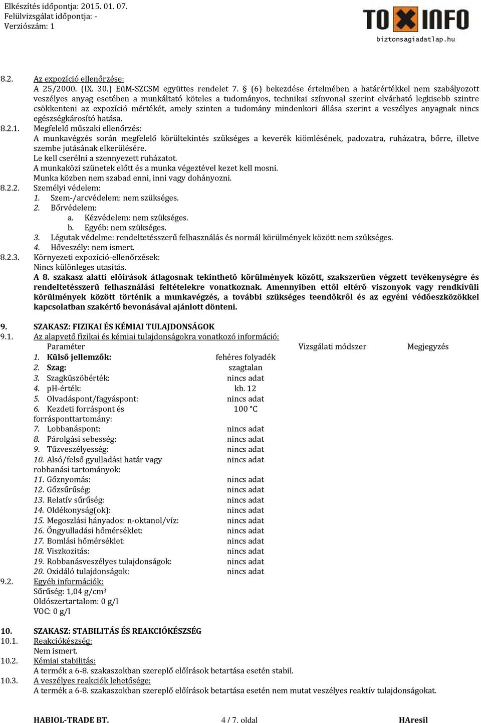 mértékét, amely szinten a tudomány mindenkori állása szerint a veszélyes anyagnak nincs egészségkárosító hatása. 8.2.1.