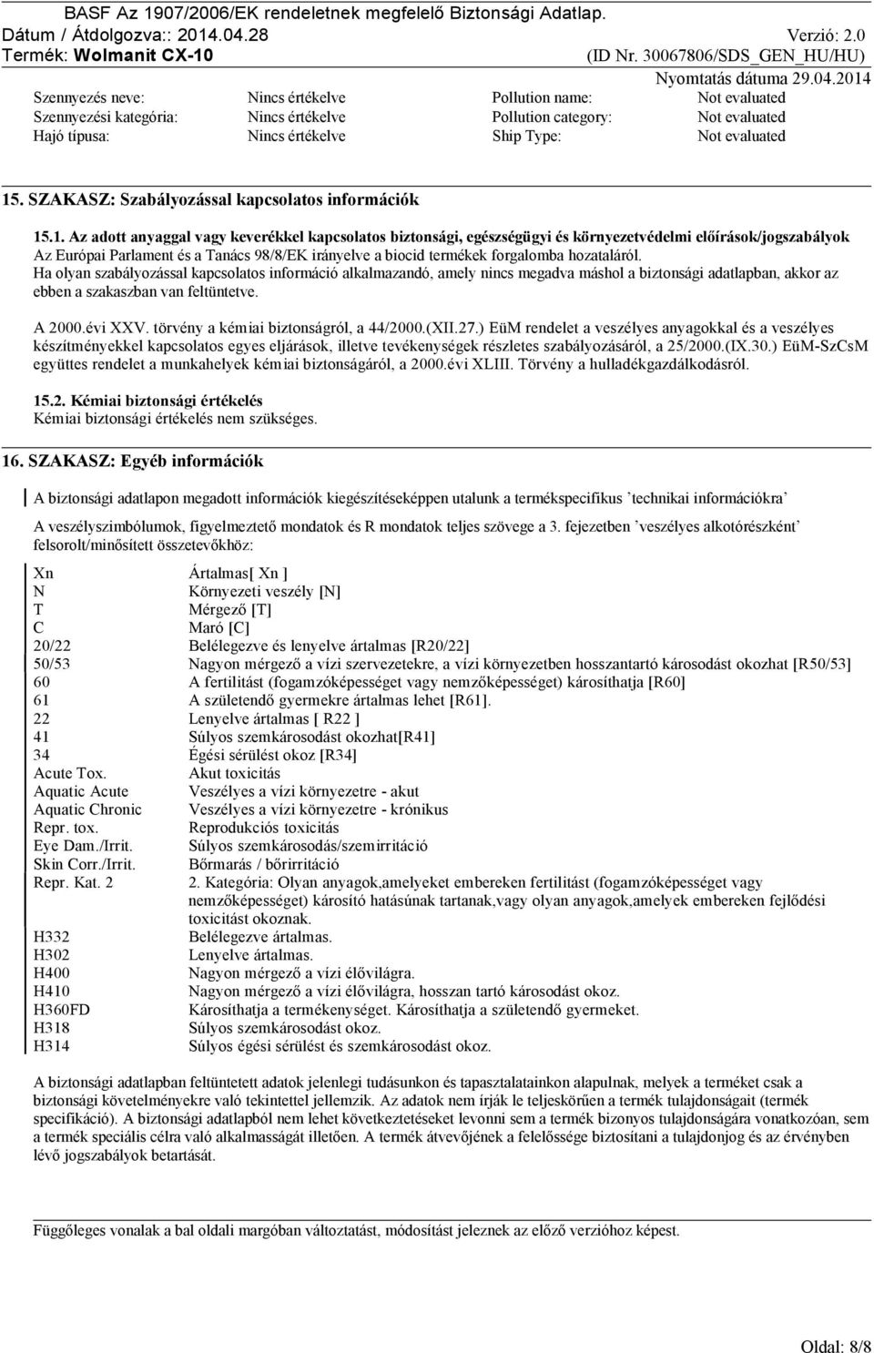 .1. Az adott anyaggal vagy keverékkel kapcsolatos biztonsági, egészségügyi és környezetvédelmi előírások/jogszabályok Az Európai Parlament és a Tanács 98/8/EK irányelve a biocid termékek forgalomba