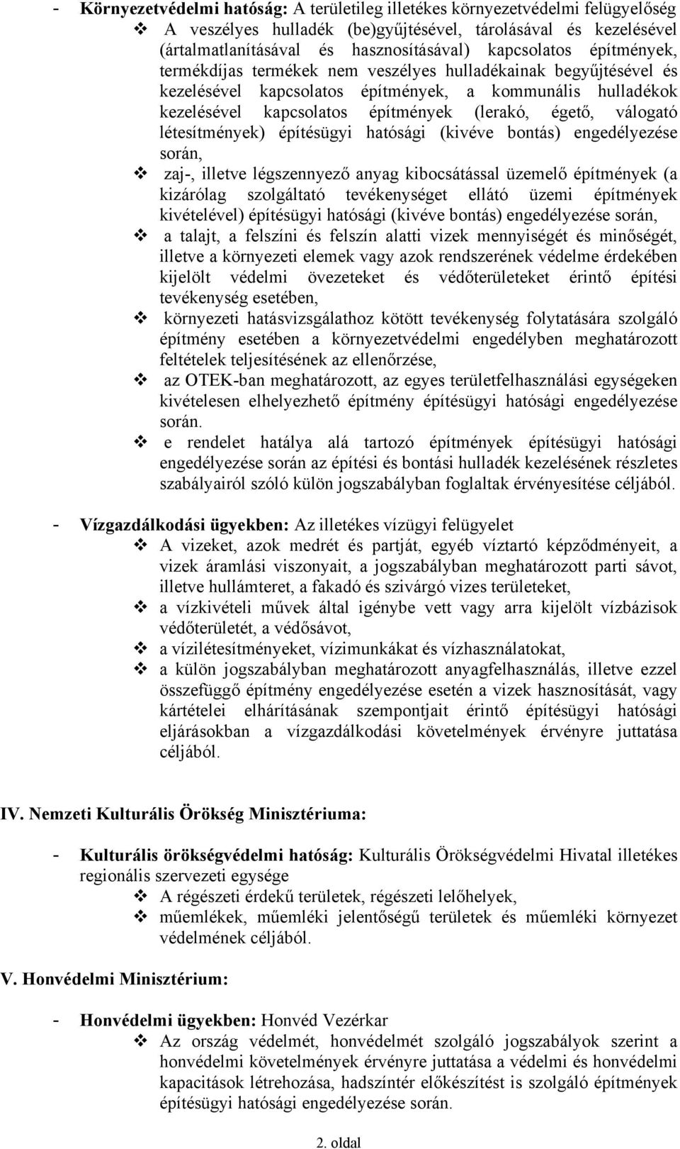 létesítmények) építésügyi hatósági (kivéve bontás) engedélyezése során, zaj-, illetve légszennyező anyag kibocsátással üzemelő építmények (a kizárólag szolgáltató tevékenységet ellátó üzemi