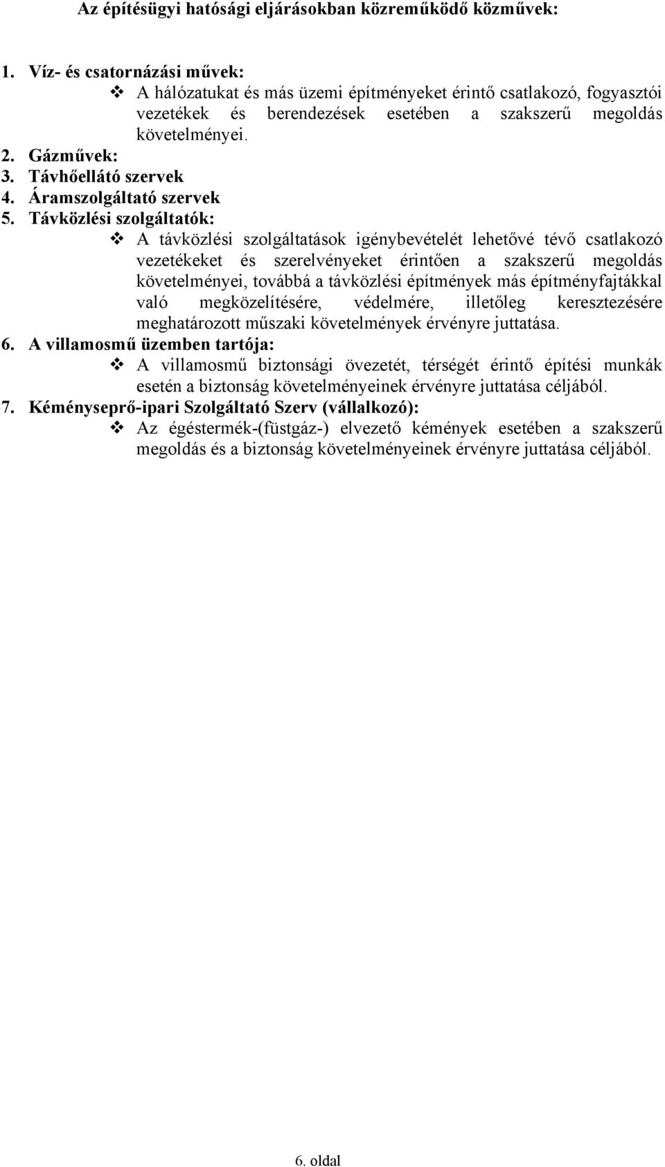 Távhőellátó szervek 4. Áramszolgáltató szervek 5.